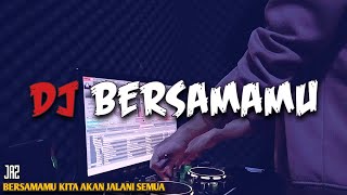 DJ BERSAMAMU KITA AKAN JALANI SEMUA REMIX VIRAL TIKTOK