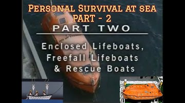 PERSONAL SURVIVAL AT SEA - Part 2 | Enclosed Lifeboat and Rescue Boat | SOLAS CHAPTER III