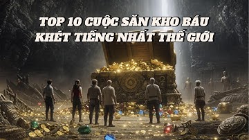 Top 10 Cuộc Săn Kho Báu Khét Tiếng Nhất Thế Giới | Huyền Thoại Vàng Bạc Và Bí Ẩn Cướp Biển