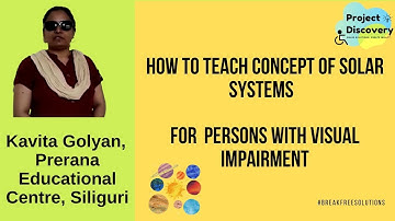How to teach the concept of solar system to visually impaired| Break Free Solutions