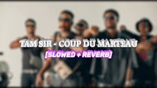 Tam Sir - Coup du marteau [slowed + reverb]