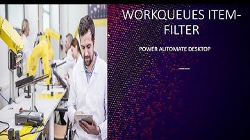 FILTER WORKQUEUE ITEMS -POWER AUTOMATE DESKTOP
