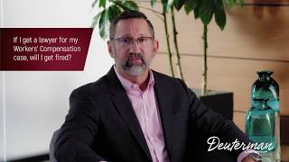 If you get a lawyer for your Workers  Compensation case, will you get fired?