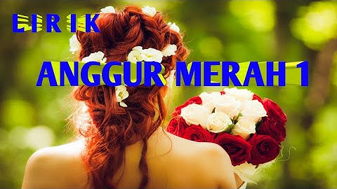 LIRIK: Anggur merah 1 (Loela Drakel) Voc by, Fensi Tae  (Cover)
