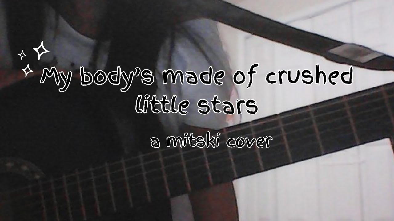 my body's made of crushed little stars (a cover) Mitski - YouTube