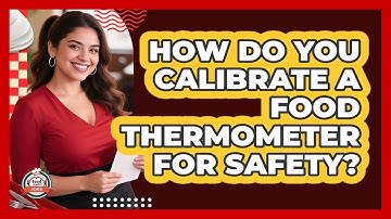 How Do You Calibrate A Food Thermometer For Safety? - Food Service Jobs