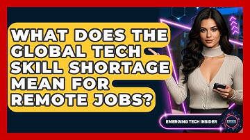 What Does The Global Tech Skill Shortage Mean For Remote Jobs? - Emerging Tech Insider