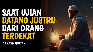 Ketika Ujian Datang Justru dari Orang yang Paling Dekat dengan Kita | Motivasi Islam
