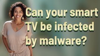 Can your smart TV be infected by malware?