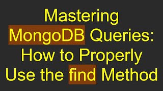 Mastering MongoDB Queries: How to Properly Use the find Method