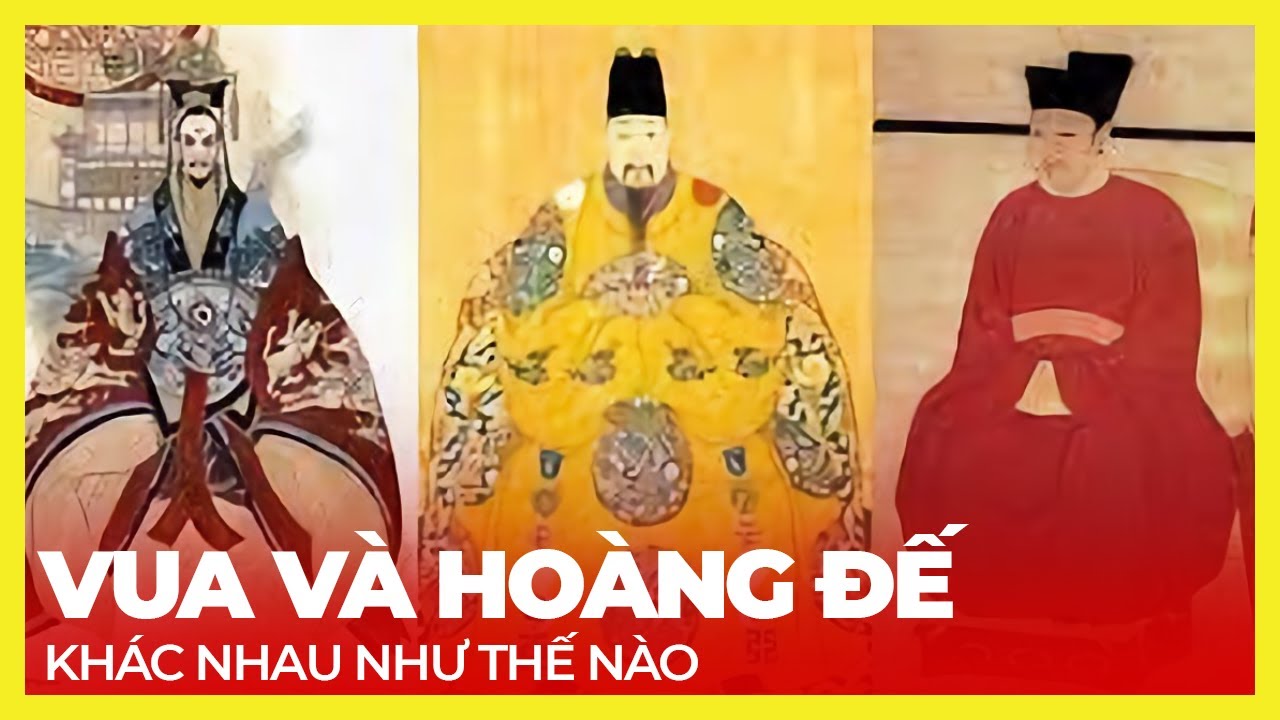 VUA VÀ HOÀNG ĐẾ KHÁC NHAU RA SAO? HÓA RA VẪN NHẦM BẤY LÂU NAY