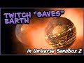 TWITCH DECIDES THE FATE OF EARTH - Universe Sandbox 2