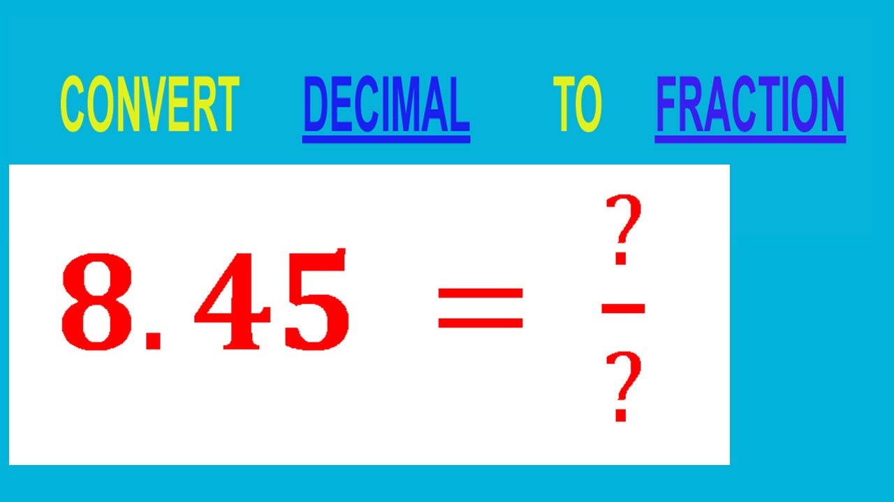 CONVERT    DECIMAL     8.45 =  ?/?        TO     FRACTION