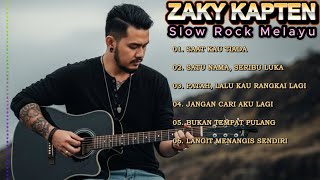Playlist Lagu - Lagu Zaky KAPTEN | Lagu Slow Rock Melayu Sedih, Galau, dan Menyentuh Hati