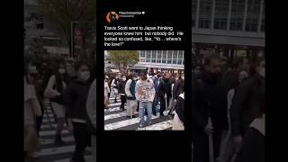 Celebrity Travis Scott went to Japan thinking everyone knew him but nobody did. He looked so confused, like Profile
