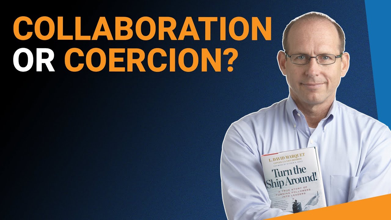 Collaboration Vs Coercion In The Workplace David Marquet With Jacob