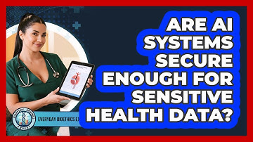 Are AI Systems Secure Enough For Sensitive Health Data? - Everyday Bioethics Expert