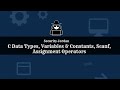 C Data Types, Variables &amp; Constants, Scanf, Assignment Operators | انواع البيانات في لغة C