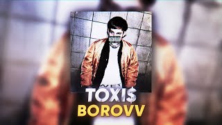 Toxi$ — Borovv