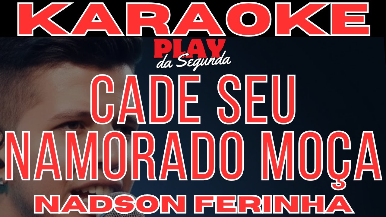 Cadê Seu Namorado Moça? Nadson o Ferinha (Karaoke Com Letra) - YouTube