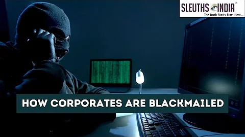 How Corporates Are Blackmailed - Contact Sleuths Today!