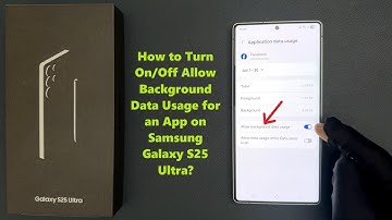 How to Turn On/Off Allow Background Data Usage for an App on Samsung Galaxy S25 Ultra?