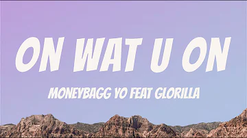 Moneybagg Yo feat. GloRilla - On Wat U On [ Lyrics Video ]
