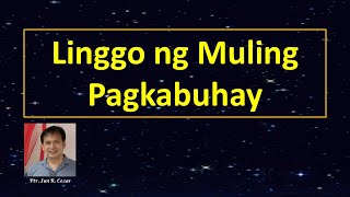 LINGGO NG MULING PAGKABUHAY / Ptr. Jun R. Cezar