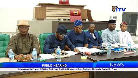 Edo Assembly Probes MOWAA, Radisson Blu Hotel Projects; Says Projects Allegedly Rooted In Fraud