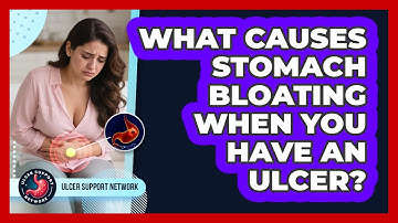 What Causes Stomach Bloating When You Have An Ulcer? - Ulcer Support Network