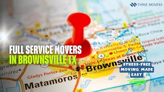 Full Service Movers in Brownsville TX | Stress-Free Moving Made Easy