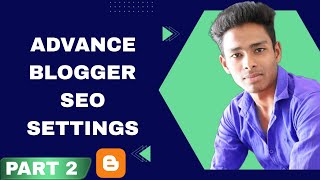Advanced Blogger SEO Settings 2023   Get Free Unlimited Traffic from Google | SEO Tips & Tricks 2023