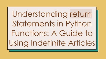 Understanding return Statements in Python Functions: A Guide to Using Indefinite Articles