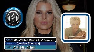 05.Walkin Round In A Circle (Jessica Simpson)