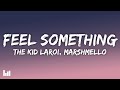 The Kid LAROI Marshmello Feel Something Lyrics 
