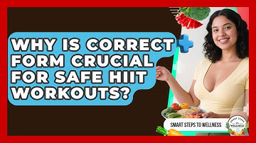 Why Is Correct Form Crucial For Safe HIIT Workouts? - Smart Steps to Wellness