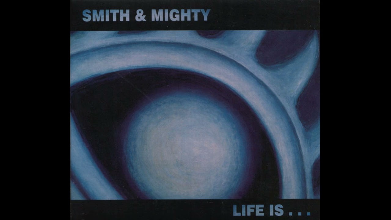 Smith & Mighty - Life Is (Breakbeat, Downtempo, Trip Hop) (2002