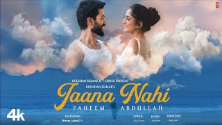 JAANA NAHI: Faheem Abdullah | Sunny Kaushal | Tanya Maniktala | Bunny | Sagar| Bhushan Kumar | Song
