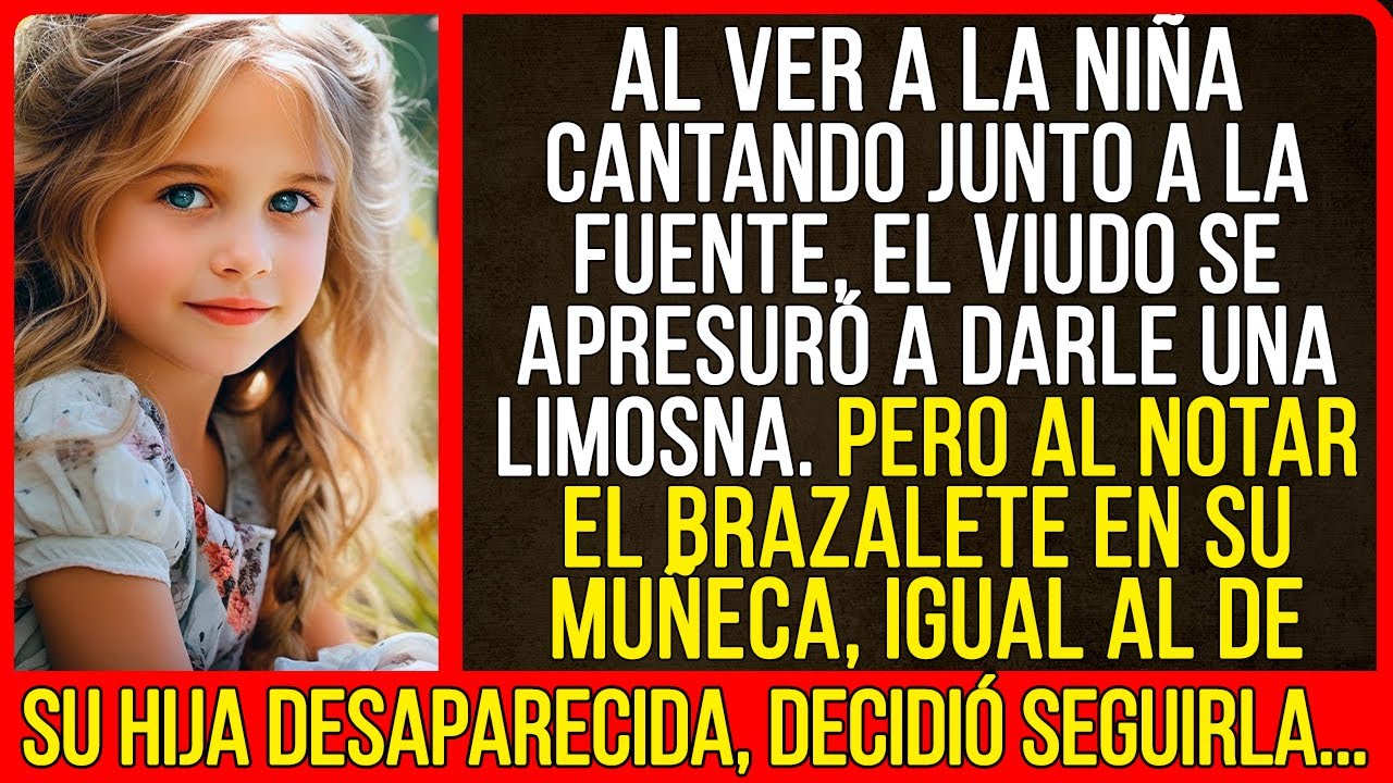 Al ver a la niña cantando junto a la fuente, el viudo se apresuró a darle una limosna.