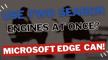 Use Two search engines at Once?  Microsoft Edge can!