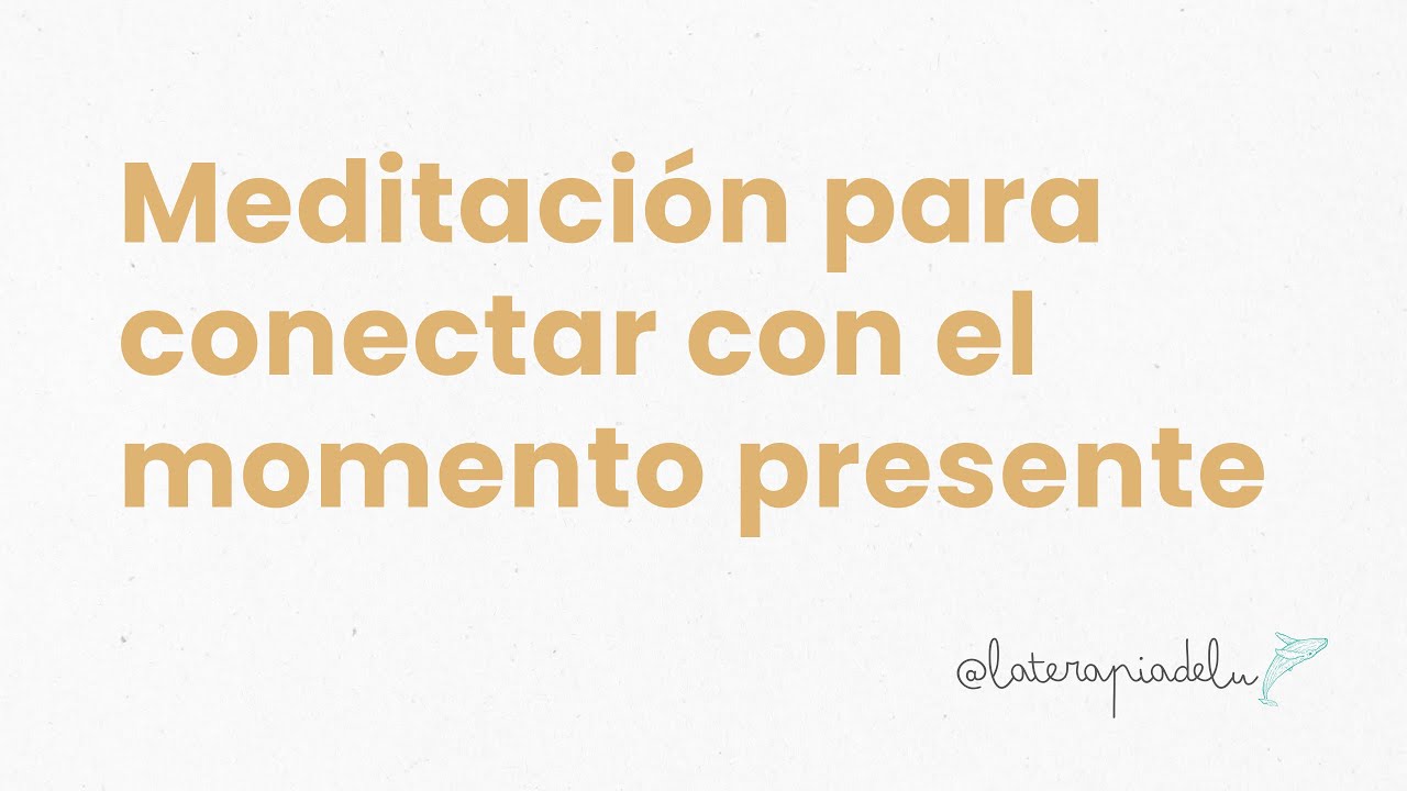 MEDITACIÓN para conectar con el MOMENTO PRESENTE - YouTube