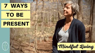 How To Live Mindfully and Be In The Present Moment | Mindful Living