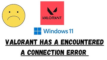Valorant Has a Encountered a Connection Error Windows 11