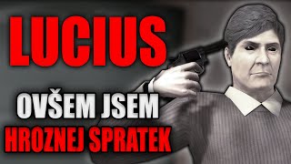 LUCIUS ovšem jsem hroznej spratek