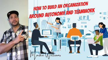 How To Build An Organization Around Autonomy And Teamwork