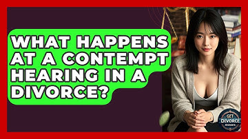 What Happens At A Contempt Hearing In A Divorce? - Get Divorce Answers