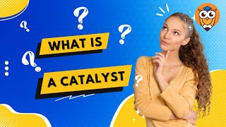 What is a catalyst? What is that?