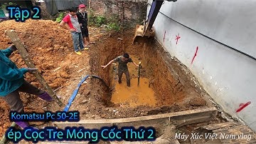 Móng Cốc ÉP Cọc Tre Tập 2  ÉP Cọc Tre Vào Cốc 1M2. Máy Xúc Việt Nam Vlog