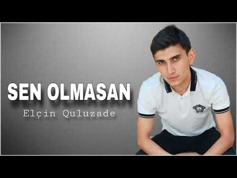 Elcin Quluzade Sen Olmasan 2023 Yeni (Cox Gozel Mahni)