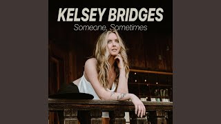 Video thumbnail of "Kelsey Bridges - Someone, Sometimes"